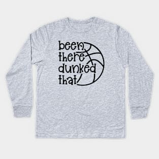 Been There Dunked That Basketball Boys Girls Cute Funny Kids Long Sleeve T-Shirt